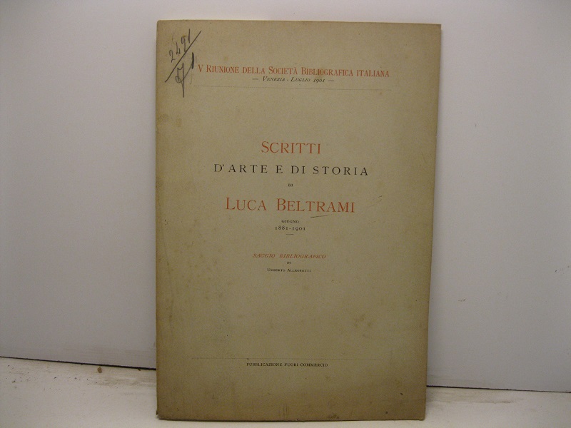 Scritti d'arte e di storia di Luca Beltrami. Giugno 1881-1901. Saggio bibliografico di Umberto Allegretti